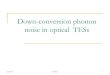 Down-conversion phonon noise in optical TESs...Kozorezov_DownConversionPhononNoise.ppt Author Tarek Saab Created Date 8/21/2006 12:50:11 PM