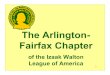 The Arlington- Fairfax Chapter - Sully District Walton.pdf · 2018. 8. 20. · The Izaak Walton League of America •Founded in Chicago in 1922. •54 sport fishermen, deeply concerned