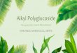 Alkyl Polyglucoside18414949.s21i.faiusr.com/61/1/ABUIABA9GAAg6JnP-wUogO29iAI.pdf · AC650 Coco-Glucoside C8-14 AC425N Coco-Glucoside C8-14 AC4 Butyl Glucoside C4 Home Care, I&I Industrial