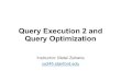 Query Execution 2 and Query Optimization Query Execution 2 and Query Optimization Instructor: Matei