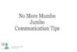 No More Mumbo Jumbo Communication Tips · 2020. 5. 5. · Copyright 2018 by Patricia Weinzapfel nomoremumbojumbo.org “Words are, in my not so humble opinion, our most inexhaustible