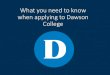 How to Apply - Dawson College · 2020. 12. 15. · My Dawson Portal (Omnivox) Once you have been admitted and your confirmation has been accepted you will be given access to your