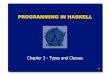 PROGRAMMING IN HASKELL...3 Types in Haskell If evaluating an expression e would produce a value of type t, then e has type t, written e :: t Every well formed expression has a type,