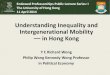 Understanding Inequality and Intergenerational Mobility –– in Hong Kong · 2014. 4. 16. · Endowed Professorships Public Lecture Series: I The University of Hong Kong 11 April