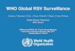 WHO Global RSV Surveillance - SARInet 2... · 2017. 7. 26. · influenza epidemics and pandemic Global RSV surveillance based on GISRS . SARInet and REVELAC-i Fourth Annual Meetings
