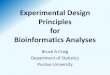 Experimental Design Principles for Bioinformatics Analyses...Experimental Design • Basic design principles do not change with number of outcomes (e.g., genes, proteins), choice of