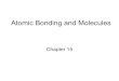 Atomic Bonding and Molecules - WOUbrownk/ES105/ES105.2009.0205.Bonding.f.pdfBonding of atoms makes molecules • The Formation of Ions and Ionic Bonds • Types of bonds – Metallic