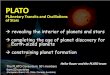 PLAnetary Transits and Oscillations of Stars · PLAnetary Transits and Oscillations of Stars revealing the interior of planets and stars completing the age of planet discovery for
