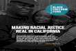 Making Racial Justice Real in California · 2020. 10. 13. · Making Racial Justice Real in California Everything now, we must assume, is in our ... Doing so requires investing in
