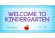 WELCOME TO KINDERGARTEN · 2017. 9. 13. · Phonics / Spelling Our program is a developmentally appropriate way of introducing children to phonics and spelling. We will have lessons