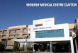 MONASH MEDICAL CENTRE CLAYTON...MONASH MEDICAL CENTRE CLAYTON ADULT CAMPUS –CURRENT STATE L1 Plant Endoscopy Plant Plant Monash Heart / Cardiology TC: 23 TC: 26 TC: 15 Recovery