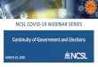NCSL COVID-19 WEBINAR SERIES...Continuity of Government The Census and Elections CONTINUITY OF LEGISLATURE: 2020 LEGISLATIVE SESSION States in session in 2020 By mid- March, some legislatures