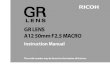 GR LENS A12 50mm F2.5 MACRO - RICOH IMAGING · instruction manual will refer to this lens as the “camera unit” and will explain functions and operating procedures that are available