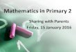 Mathematics in Primary 2 - Henry Park Primary School 2016 P2 Math... · Holistic Assessment Plan for Mathematics Primary 2 (2016) Term 1 Term 2 Term 3 Term 4 Quiz 1 (15%) - Numbers