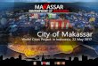 City of Makassar - World Citiesworld-cities.eu/wp-content/uploads/2017/06/Makassar... · 2017. 6. 9. · world class city for all mission to reconsñuct society's destiny, o world
