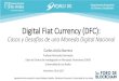 Digital Fiat Currency (DFC) - UNIANDES - DISC...confiables y rentables para liquidar transacciones transfronterizas. Caso: Suecia-La tecnología e innovación, ... criptomonedas, esta