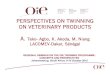 PERSPECTIVES ON TWINNING ON VETERINARY PRODUCTS A. … · 2000-11-03  · A. Teko- Agbo, K. Akoda, M. Niang LACOMEV-Dakar, Sénégal. PLAN • SITUATION OF THE QUALITY CONTROL OF