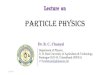 Lecture on Particle Physics - UOU · 2020. 9. 8. · Lecture contents Section-1: Basics of elementary particle physics Section-2: Fundamental interactions/forces Section-3: Conservation