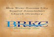 Blue River-Kansas City Baptist Association Church Directory · 2019. 5. 21. · BLUE RIVER-KANSAS CITY BAPTIST ASSOCIATION 806 W. Main Street Greenwood, MO 64034 Phone: (816) 623-5360