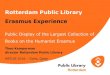 Rotterdam Public Library Erasmus Experience · 2019. 7. 3. · Rotterdam Public Library Erasmus Experience Public Display of the Largest Collection of Books on the Humanist Erasmus