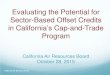 Evaluating the Potential for Sector-Based Offset Credits ......California is well-positioned: Existing Cap-and-Trade Program Historic engagement in this sector Predicted offset shortfall,