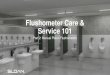 Flushometer Care & Service 101 - Sloan...Part 3 –Top Mount Sensor Part 4 –Side Mount Sensor Part 5 –ESS Exposed Part 6 –ESS Concealed Part 7 –Hydraulic 900 Series Part 8