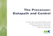 Computer Systems Laboratory - The Processor: Datapath and …csl.skku.edu/uploads/ICE3003S12/8-proc.pdf · 2012. 4. 15. · ICE3003: Computer Architecture | Spring 2012 | Jin-Soo