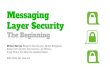 Messaging Layer Security @ RWC 2019.pdf · 2019. 1. 14. · Messaging Layer Security The Beginning Richard Barnes, Benjamin Beurdouche, Karthik Bhargavan, Katriel Cohn-Gordon, Cas