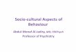 Sociocultural Aspects of Behaviour - JU Medicine · 2020. 7. 25. · Abdul-Monaf Al-Jadiry, MD; FRCPsych Professor of Psychiatry. The Sociocultural Approach. People live together