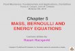 Chapter 5 MASS, BERNOULLI AND ENERGY EQUATIONS4 5–1 INTRODUCTION You are already familiar with numerous conservation laws such as the laws of conservation of mass, conservation of
