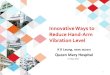 Innovative Ways to Reduce Hand-Arm Vibration Level · 2017. 7. 26. · Innovative Ways to Reduce Hand-Arm Vibration Level. K K Leung, HKWC M(OSH) Queen Mary Hospital . 1 17 May 2017