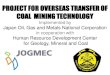 PROJECT FOR OVERSEAS TRANSFER OF COAL MINING ...employee), coal mine employee in East Kalimantan, and Introducing initiatives of the GDM coal mine. (total participants are 50 people)