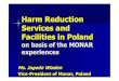 Harm Reduction Services and Facilities in Poland · 2009. 9. 2. · Konopie Amfetamina LSD Crack Kokaina Heroina Ecstasy Sterydy anabol. Kompot Grzyby 2002 2006 Substance using –ever