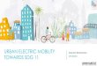 URBAN ELECTRIC MOBILITY · 2020. 12. 15. · Urban Electric Mobility Initiative Timeline. EGM Barcelona 24- 25 April 2014; Communiqué. Michelin Challenge Bibendum , Chengdu, Nov