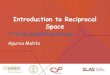 Introduction to Reciprocal Space - SSRL · Introduction to Reciprocal Space Apurva Mehta 7th X-ray Scattering School . Scattering Physics Sample Space Scattering Space light sample