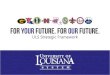 For Your Future. For Our Future. - University of Louisiana System · 2017. 12. 1. · The University of Louisiana System is a public, multi-campus uni- versity system dedicated to