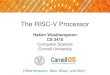 The RISC-V Processor - Cornell University · 2020. 1. 8. · RISC-V Register File • RISC-V register file • 32 registers, 32-bits each • x0 wired to zero • Write port indexed