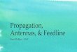 Propagation, Antennas, & Feedlinetamiamiarc.org/tarc/wp-content/uploads/Antennas-Feedline-Propogat… · Propagation, Antennas, & Feedline Steve Phillips – NS4P. Waves Radio signals