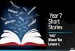 Year 7 Short Stories - Bluecoat Wollaton Academy · 2020. 7. 7. · Zeric Shaun Tan Lesson 1 PAGE 1. Lesson Focus To explore the importance of story telling and why we tell stories