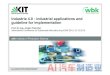 Industrie4.0 -industrial applications and guideline for ...KIT –University of the State of Baden-Wuerttemberg and National Research Center of the Helmholtz Association wbkInstitute