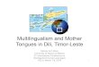 Multilingualism and Mother Tongues in Dili, Timor-Leste · 2015. 3. 13. · Multilingualism and Mother Tongues in Dili, Timor-Leste Melody Ann Ross University of Hawaiʻi at Mānoa