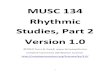 MUSC 134 Rhythmic Studies, Part 2 Version 1 · 2013. 10. 17. · RHYTHMIC STUDIES, PART 2 Compiled by Terry B. Ewell Introduction to Rhythmic Studies This collection of rhythmic studies