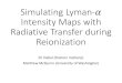 Simulating Lyman- Intensity Maps with Radiative Transfer ...afialkov/talk_Visbal.pdfEli Visbal(Flatiron Institute) Matthew McQuinn(University of Washington) •Large-scale 3D maps