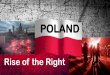 POLAND - WordPress.com · Polish Army Iraq 2003-4 . Poland Rise of the Right •Geography •History •Ceased to exist as a Nation several times •Events shaped view of ideology