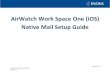 AirWatch Work Space One (iOS) Native Mail Setup Guide · 2020. 3. 23. · AirWatch Work Space One (iOS) Native Mail Setup Guide . Page 2 of 12 Created On: February 13, 2020 Version: