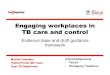 Engaging workplaces in TB care and control€¦ · The case for engaging businesses • Reach: 3 billion people in the world of work • Impact on workers – A TB patient loses 3-4