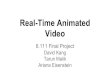 Video - MITweb.mit.edu/6.111/www/f2013/projects/ajeisens_Project... · 2013. 11. 14. · Real-Time Animated Video 6.111 Final Project David Kang Tarun Malik Ariana Eisenstein