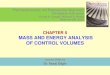 Chapter 5: Mass and Energy Analysis of Control Volumes · 2016. 4. 28. · CHAPTER 5 MASS AND ENERGY ANALYSIS OF CONTROL VOLUMES Lecture slides by Dr. Fawzi Elfghi Thermodynamics: