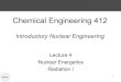 Chemical Engineering 412mjm82/che412/Winter2019/Lecture... · 2019. 1. 17. · Chemical Engineering 412 Introductory Nuclear Engineering Lecture 4. Nuclear Energetics. Radiation I