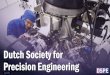 Dutch Society for Precision Engineering · 2020. 8. 14. · DSPE member’s profile and portfolio (knowledge, expertise, technologies, products/solutions, network etc.). •Small